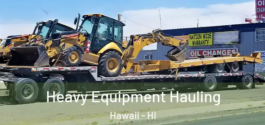 Heavy Equipment Hauling Hawaii - HI